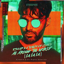R3HAB, A Touch Of Class - All Around The World (La La La)