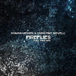 Roman Messer, Christina Novelli - Fireflies (Full Fire Mix)