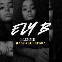 Ely B - Flemme (Bastard! Remix)