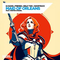 DJ Sakin & Friends, Wavetraxx, NELLY TGM, Torsten Stenzel - Maid Of Orleans