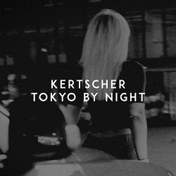 KERTSCHER - Tokyo by Night