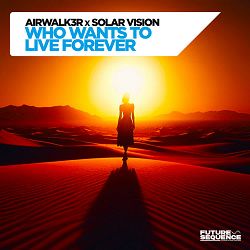 Airwalk3r, Solar Vision - Who Wants To Live Forever