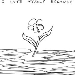 I Hate Myself Because - You'll Be Fine
